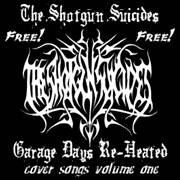 The Shotgun Suicides : Garage Days Re-Heated Volume One